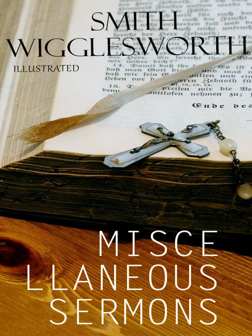 Title details for Miscellaneous Sermons. Illustrated by Smith Wigglesworth - Available